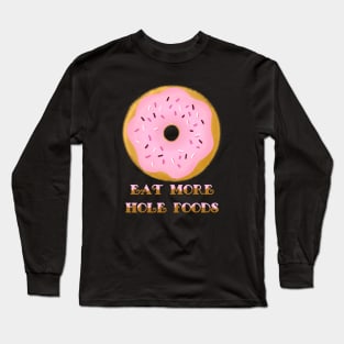 Eat More Whole Foods Long Sleeve T-Shirt